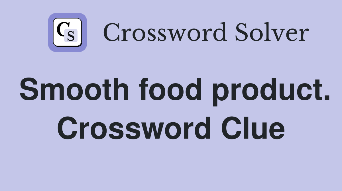Smooth food product. Crossword Clue