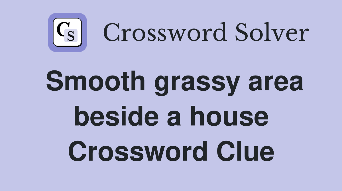 Smooth grassy area beside a house Crossword Clue