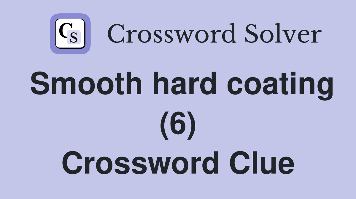 Smooth hard coating (6) Crossword Clue