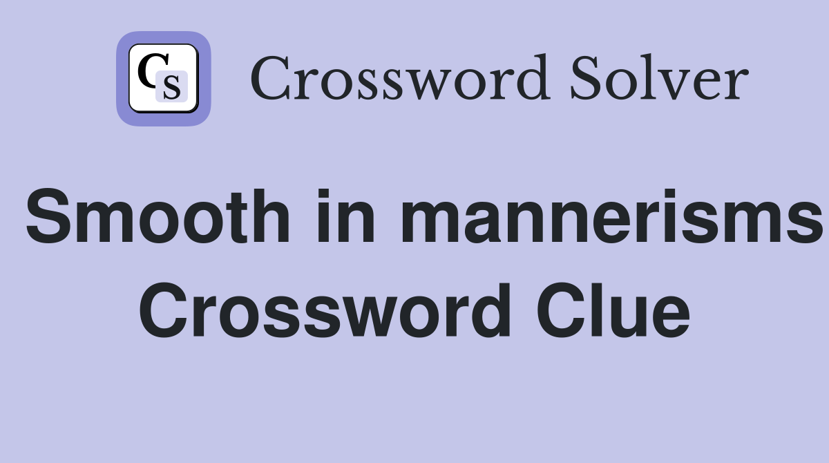 Smooth in mannerisms Crossword Clue