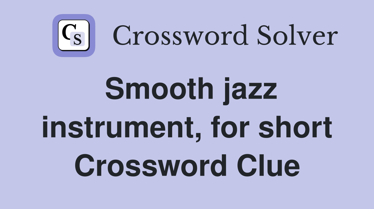Smooth jazz instrument, for short Crossword Clue