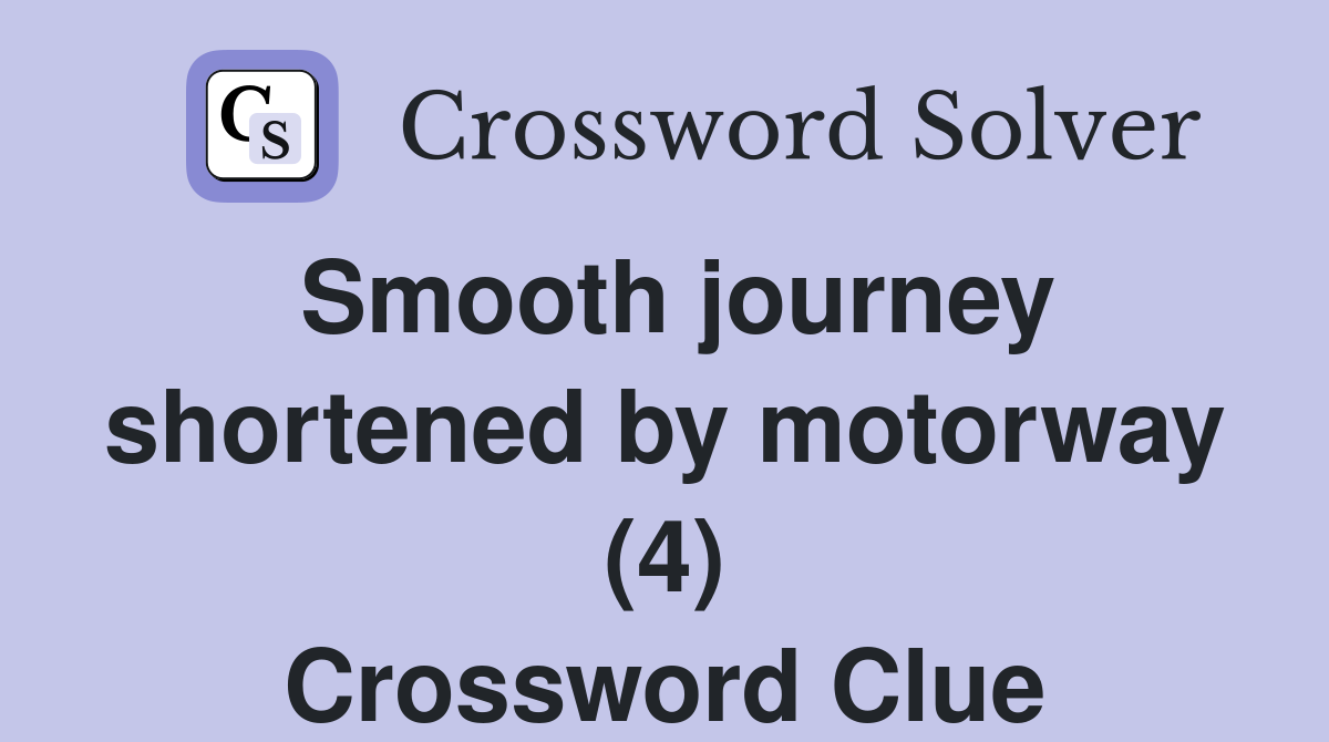 Smooth journey shortened by motorway (4) Crossword Clue