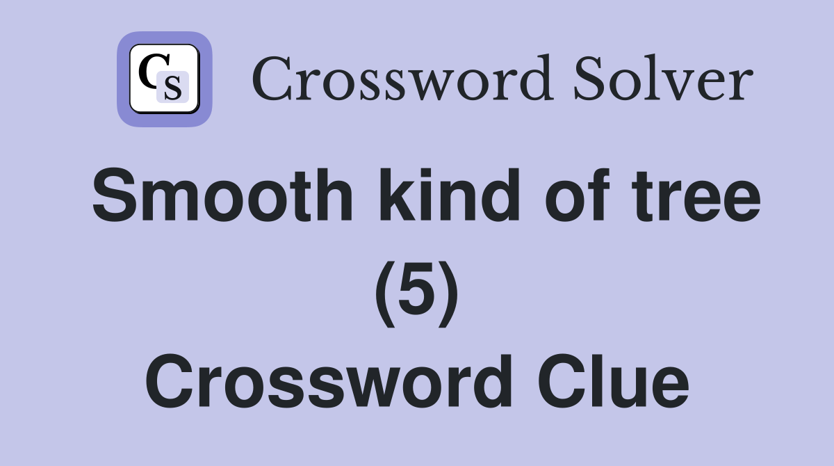 Smooth kind of tree (5) Crossword Clue