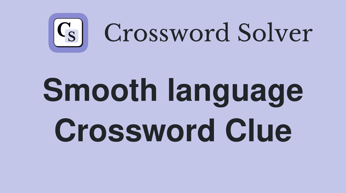 Smooth language  Crossword Clue