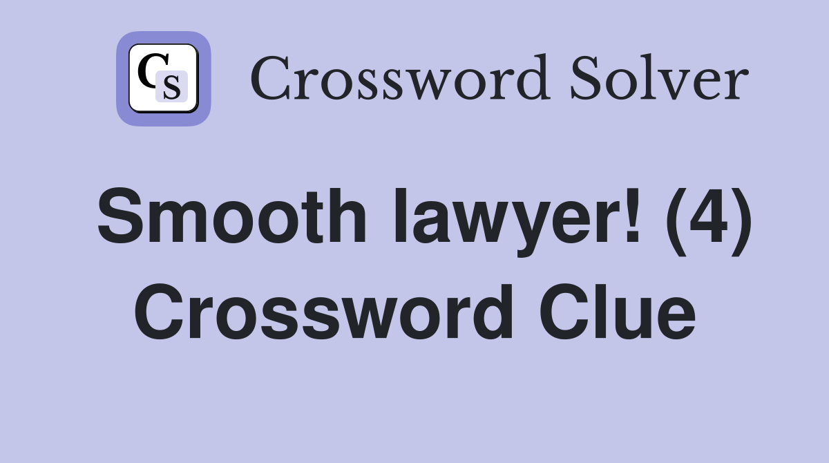 Smooth lawyer! (4) Crossword Clue
