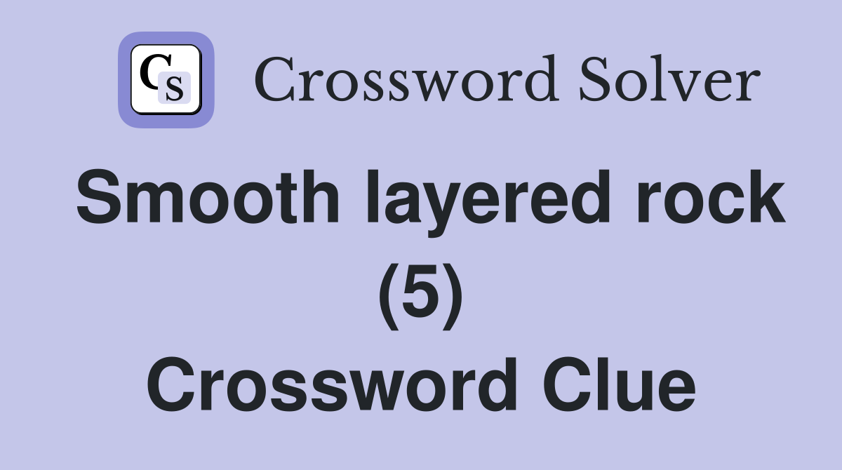 Smooth layered rock (5) Crossword Clue