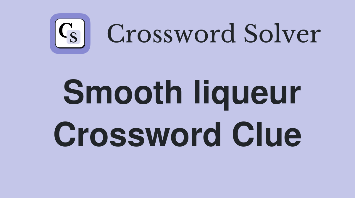 Smooth liqueur Crossword Clue
