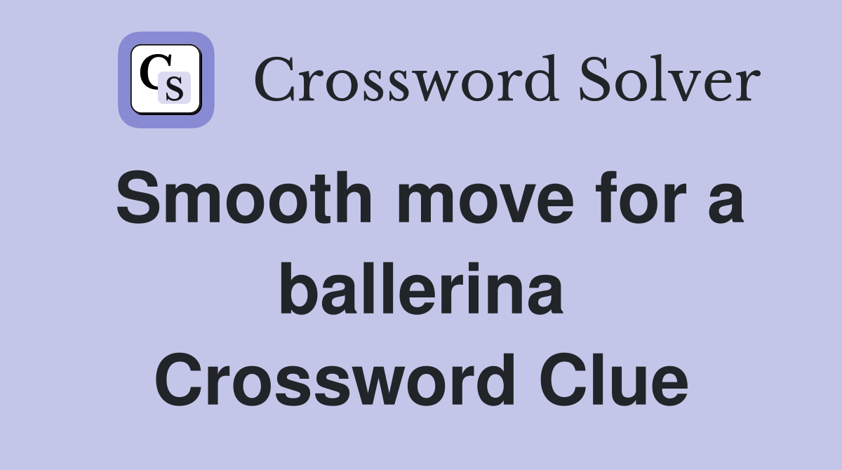 Smooth move for a ballerina Crossword Clue