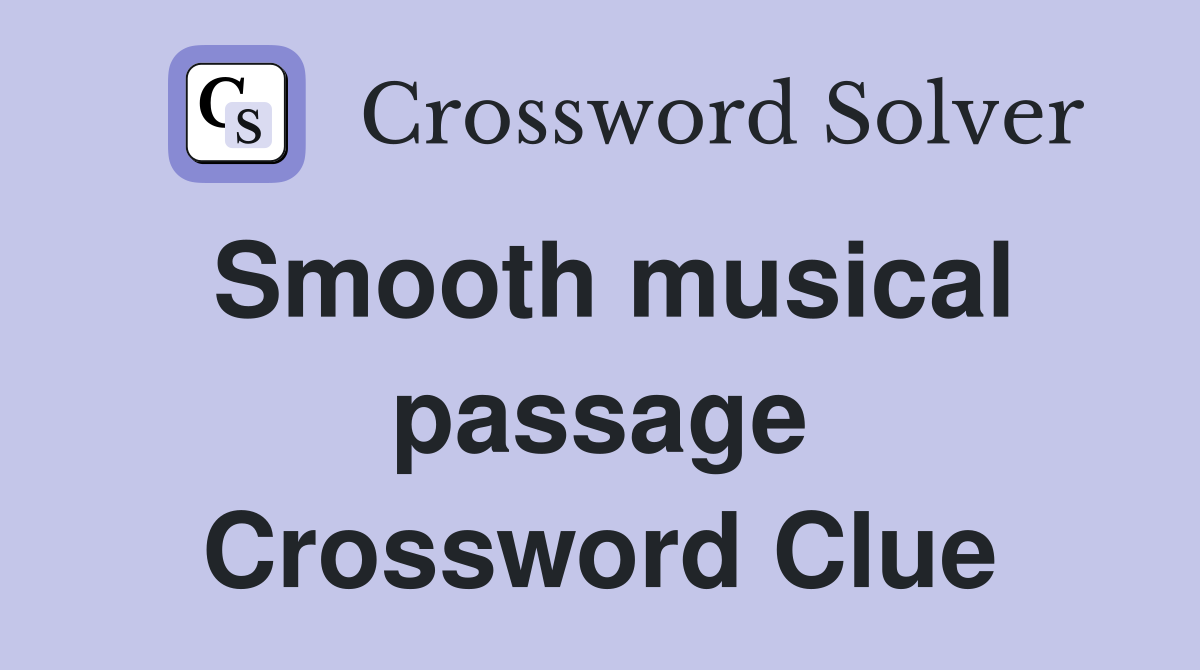 Smooth musical passage Crossword Clue