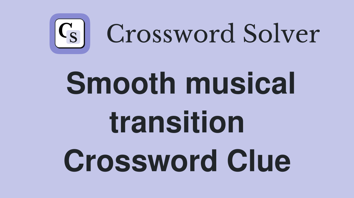 Smooth musical transition Crossword Clue