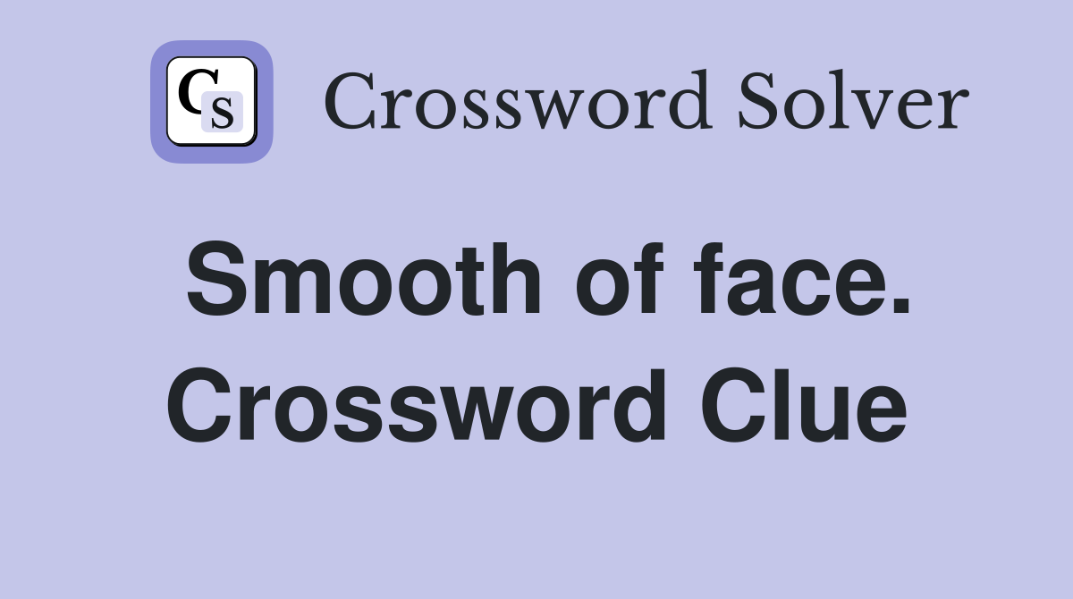 Smooth of face. Crossword Clue