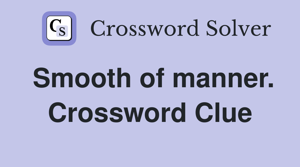 Smooth of manner. Crossword Clue