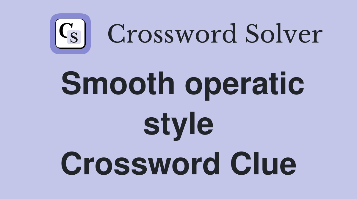 Smooth operatic style Crossword Clue