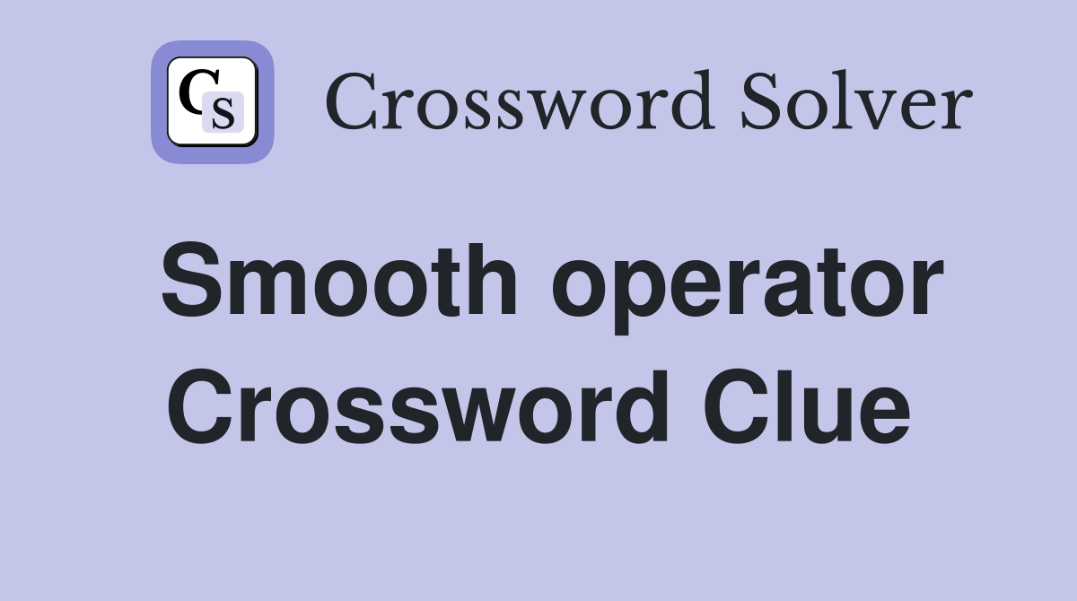 Smooth operator Crossword Clue