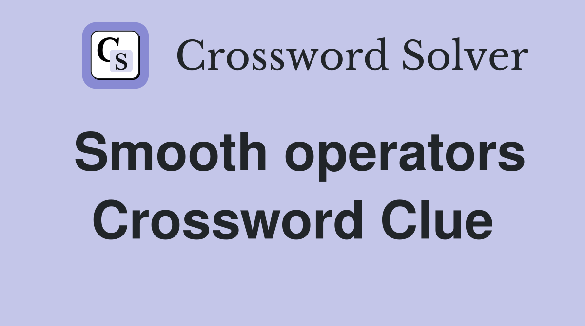 Smooth operators Crossword Clue
