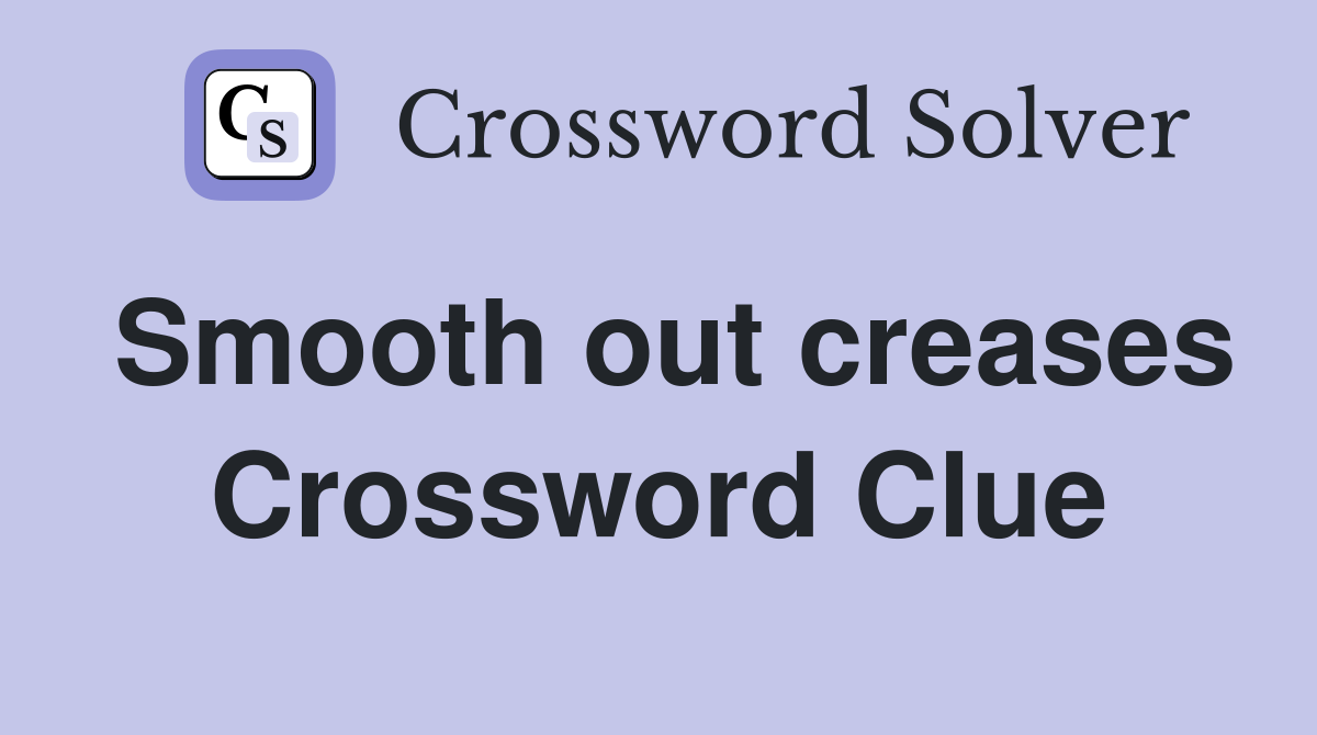 Smooth out creases Crossword Clue