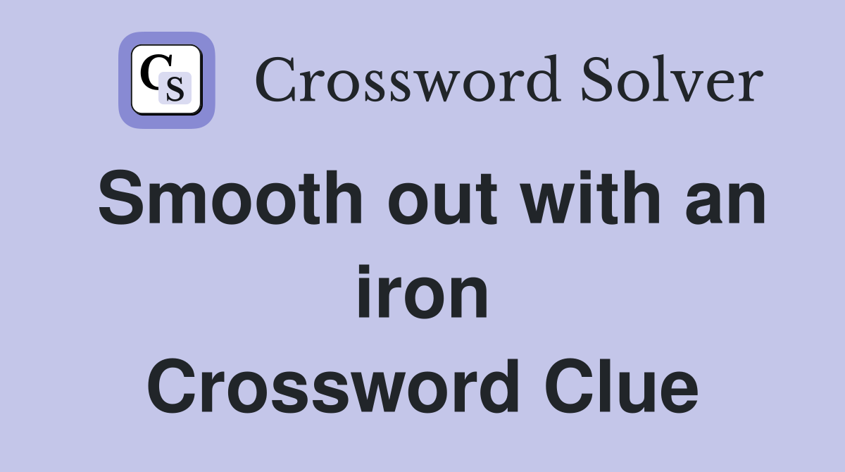 Smooth out with an iron Crossword Clue
