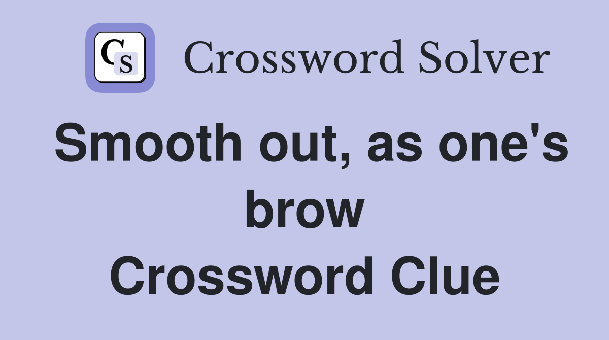 Smooth out, as one's brow Crossword Clue