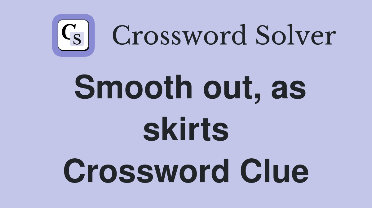 Smooth out, as skirts Crossword Clue