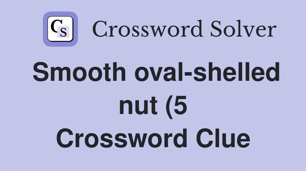 Smooth oval shelled nut (5) Crossword Clue Answers Crossword Solver Smooth oval shelled nut (5) Crossword Clue Answers Crossword Solver