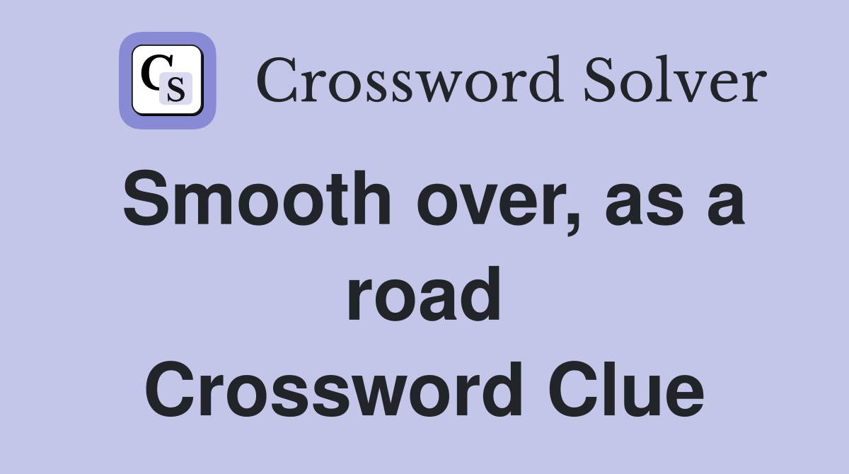 Smooth over, as a road Crossword Clue