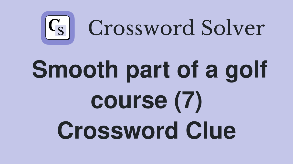 Smooth part of a golf course (7) Crossword Clue