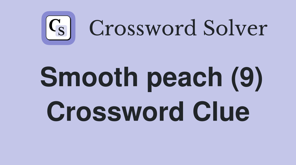 Smooth peach (9) Crossword Clue