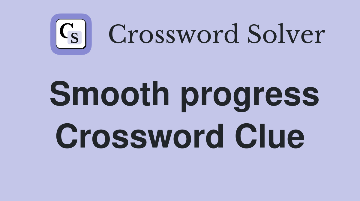 Smooth progress Crossword Clue