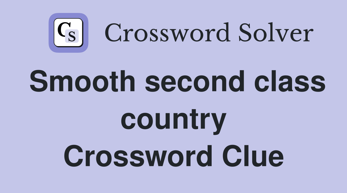 Smooth second class country Crossword Clue