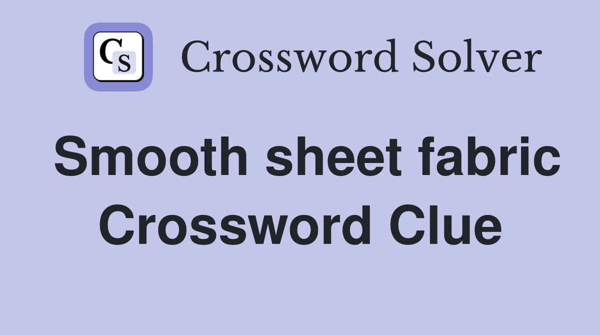 Smooth sheet fabric Crossword Clue