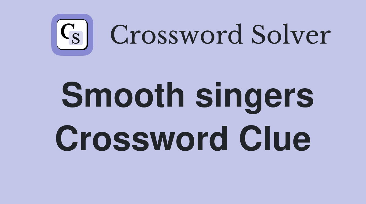 Smooth singers Crossword Clue