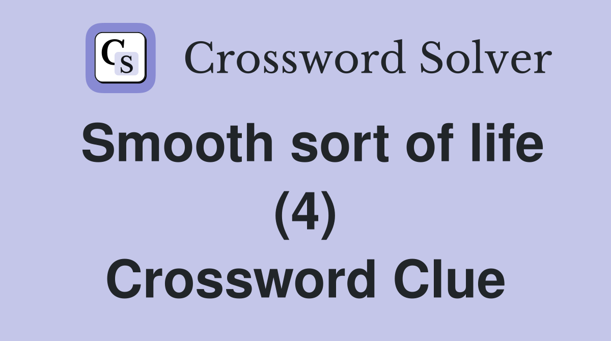 Smooth sort of life (4) Crossword Clue