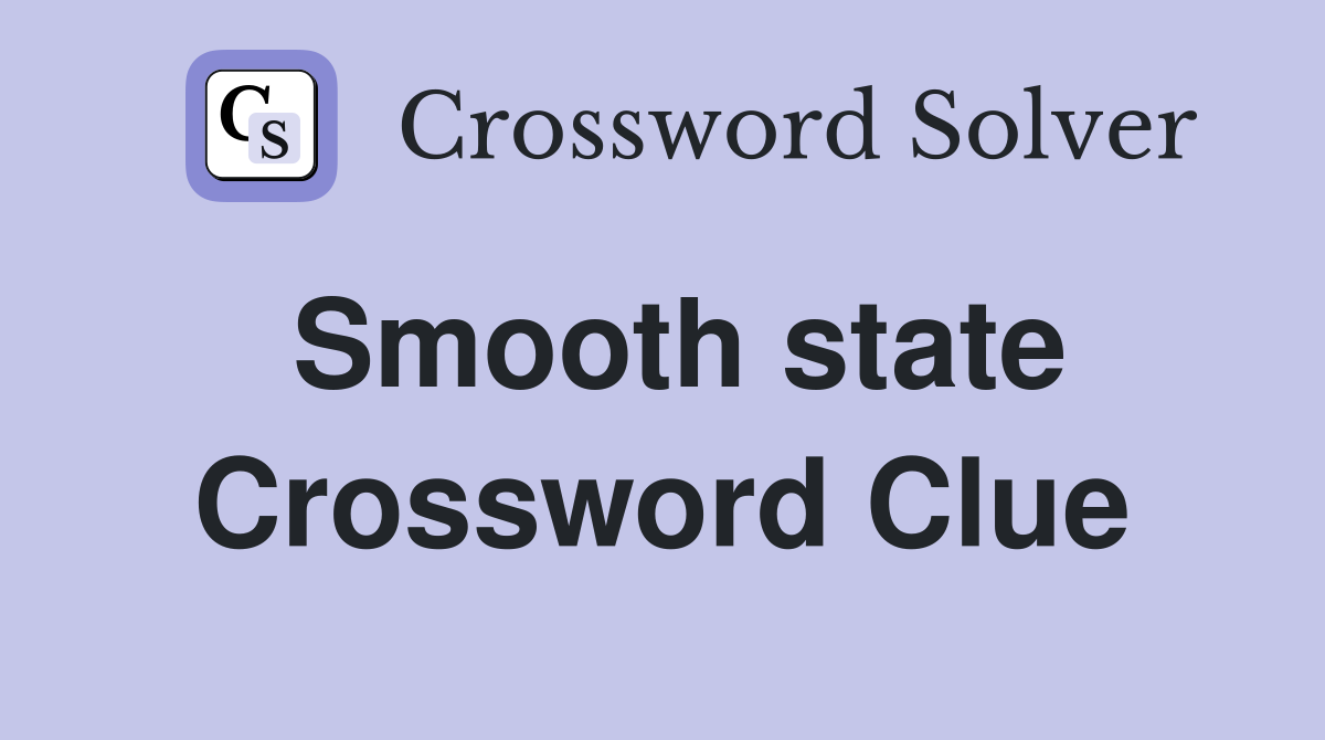 Smooth state Crossword Clue
