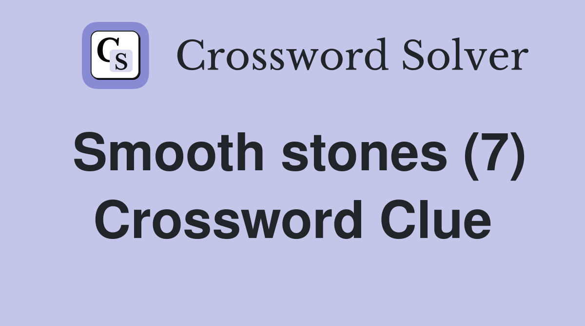 Smooth stones (7) Crossword Clue