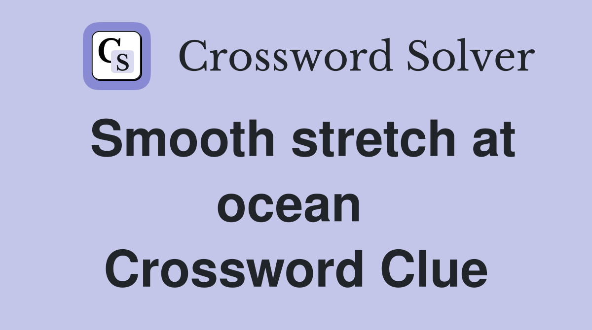Smooth stretch at ocean  Crossword Clue