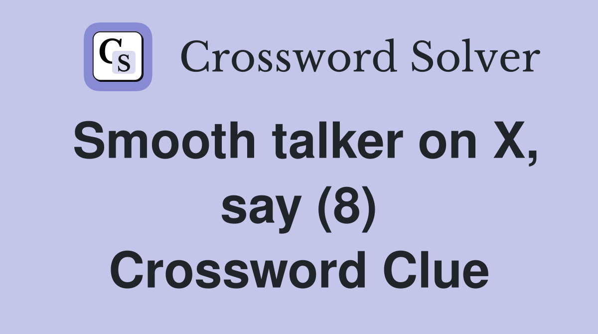 Smooth talker on X, say (8) Crossword Clue