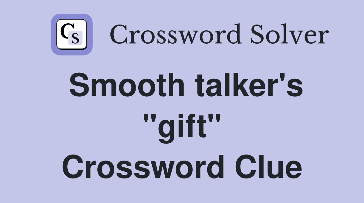 Smooth talker's "gift" Crossword Clue