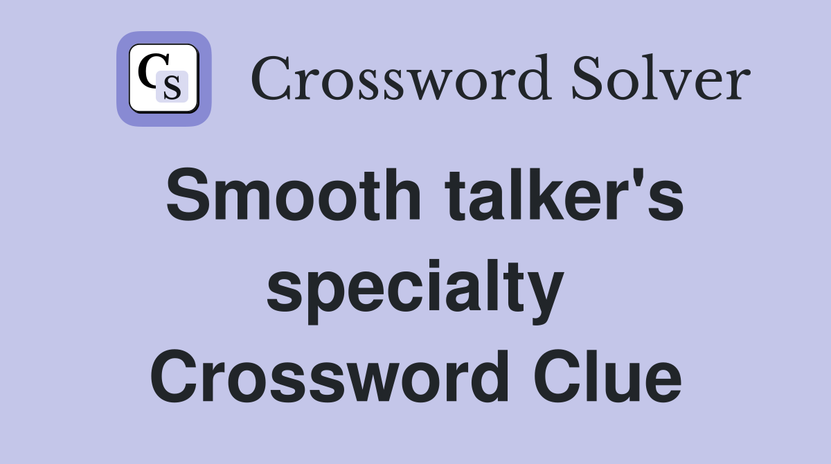 Smooth talker's specialty Crossword Clue