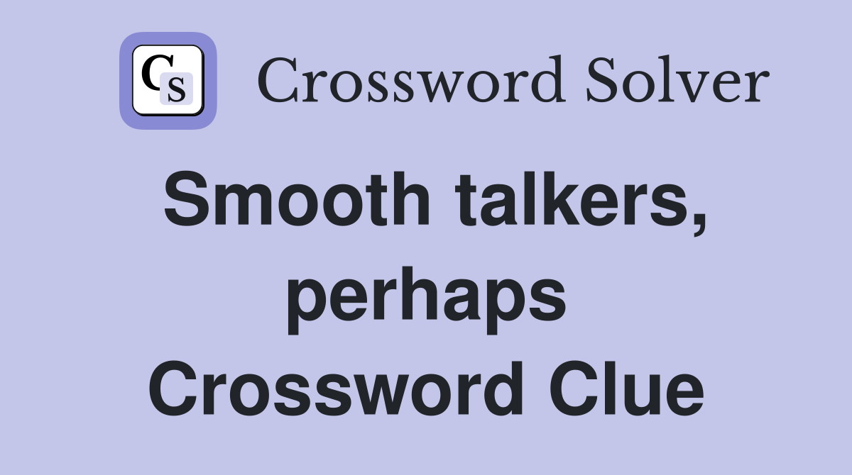 Smooth talkers, perhaps Crossword Clue
