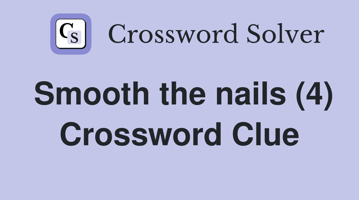 Smooth the nails (4) Crossword Clue