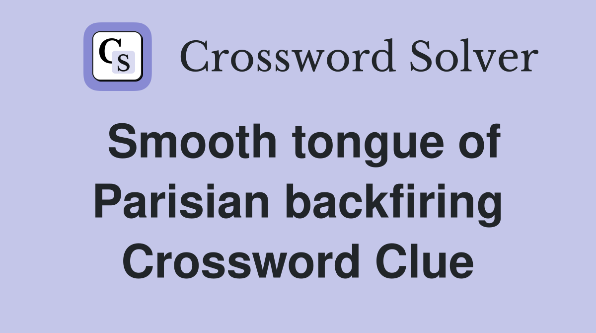 Smooth tongue of Parisian backfiring Crossword Clue