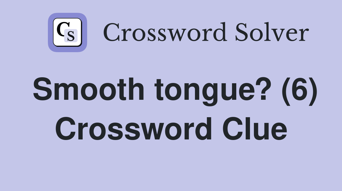 Smooth tongue? (6) Crossword Clue
