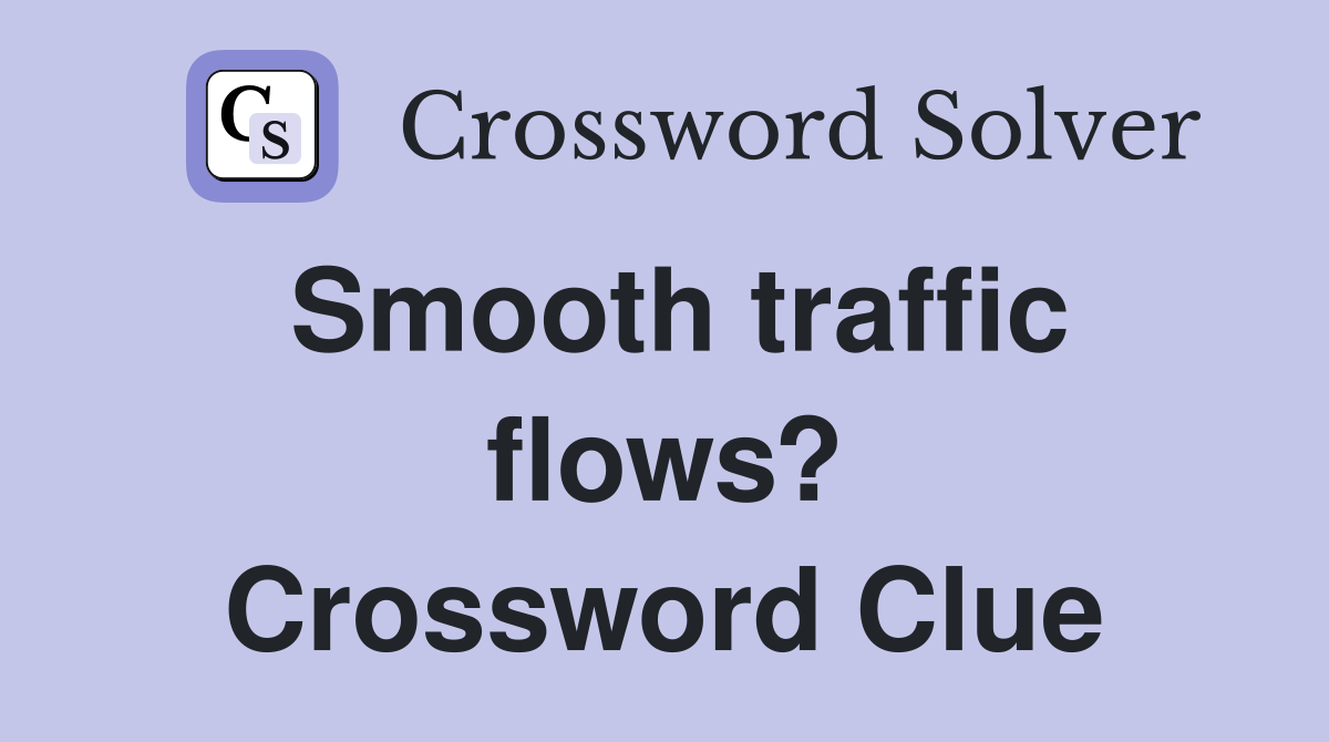 Smooth traffic flows? Crossword Clue