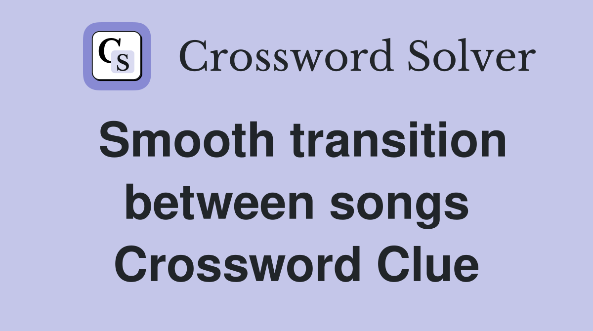 Smooth transition between songs Crossword Clue