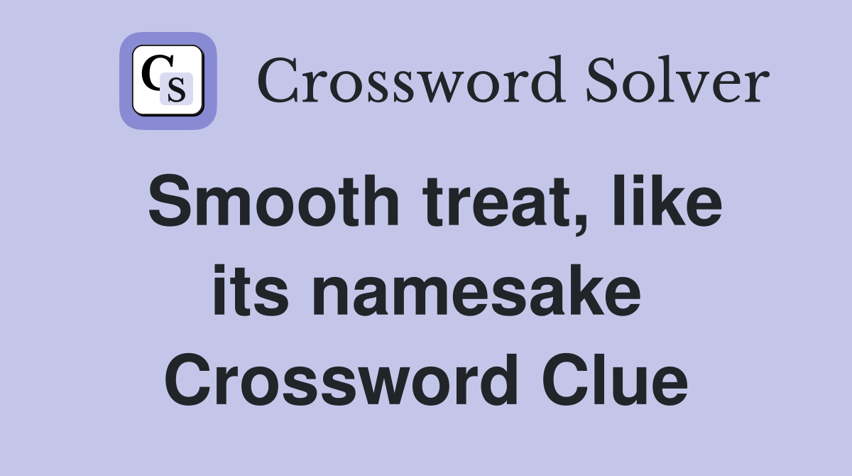 Smooth treat, like its namesake Crossword Clue