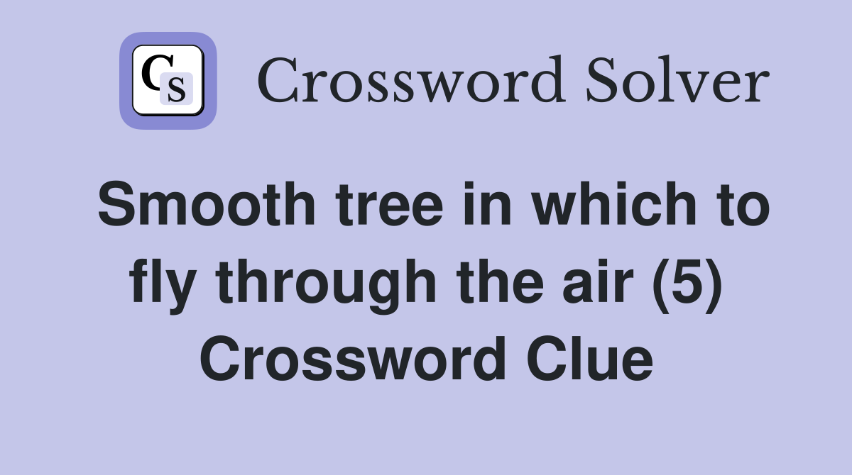 Smooth tree in which to fly through the air (5) Crossword Clue