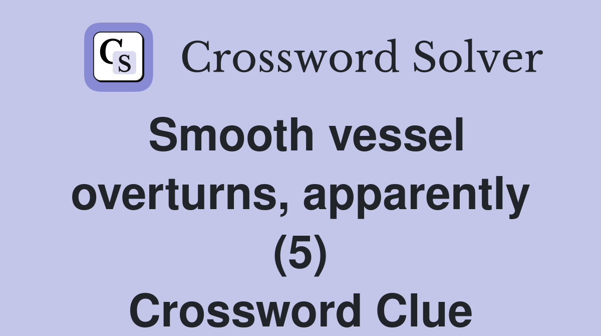 Smooth vessel overturns, apparently (5) Crossword Clue