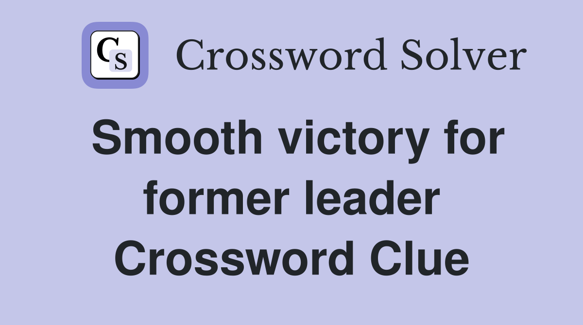 Smooth victory for former leader Crossword Clue