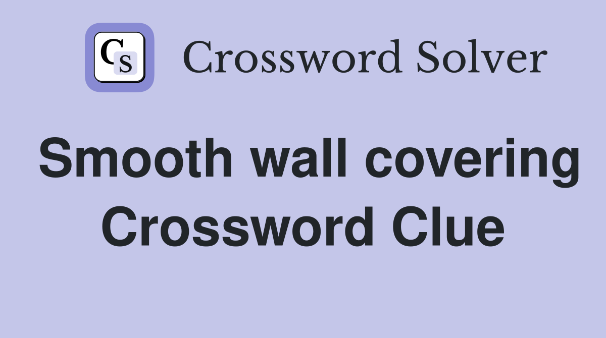 Smooth wall covering Crossword Clue