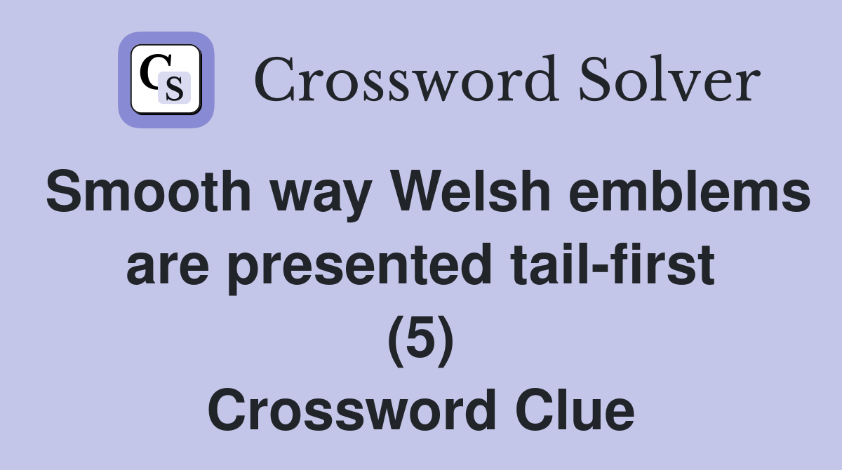 Smooth way Welsh emblems are presented tail-first (5) Crossword Clue